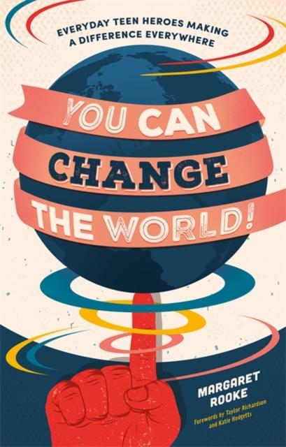 You Can Change the World! : Everyday Teen Heroes Making a Difference Everywhere Popular Titles Jessica Kingsley Publishers