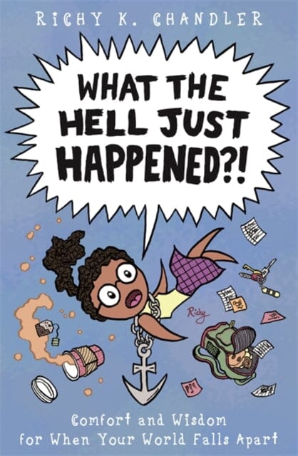 What the Hell Just Happened?! : Comfort and Wisdom for When Your World Falls Apart by Richy K. Chandler Extended Range Jessica Kingsley Publishers
