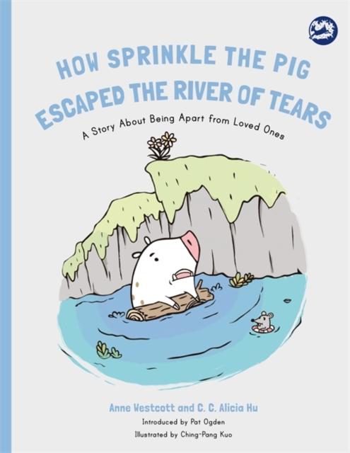 How Sprinkle the Pig Escaped the River of Tears : A Story About Being Apart from Loved Ones Popular Titles Jessica Kingsley Publishers