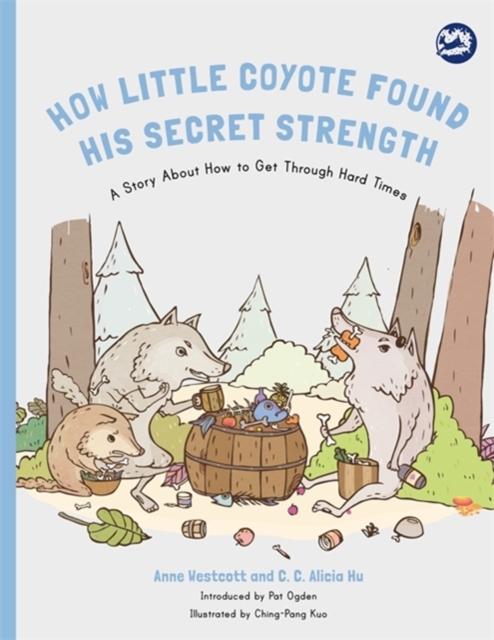 How Little Coyote Found His Secret Strength : A Story About How to Get Through Hard Times Popular Titles Jessica Kingsley Publishers