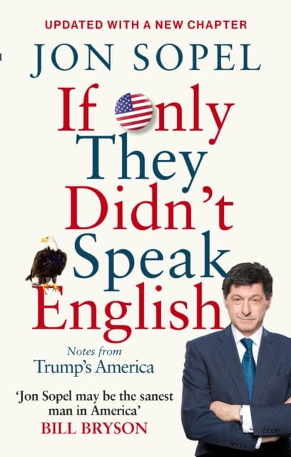 If Only They Didn't Speak English: Notes From Trump's America by Jon Sopel Extended Range Ebury Publishing