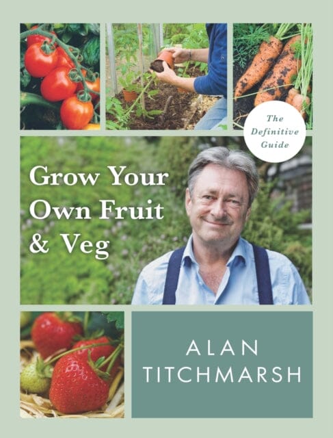 Grow your Own Fruit and Veg by Alan Titchmarsh Extended Range Ebury Publishing