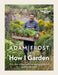 Gardener's World: How I Garden Easy ideas & inspiration for making beautiful gardens anywhere by Adam Frost Extended Range Ebury Publishing
