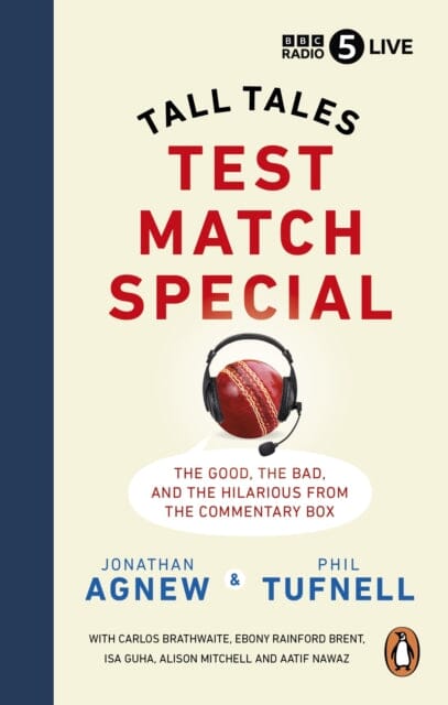 Test Match Special : Tall Tales - The Good The Bad and The Hilarious from the Commentary Box by Jonathan Agnew Extended Range Ebury Publishing