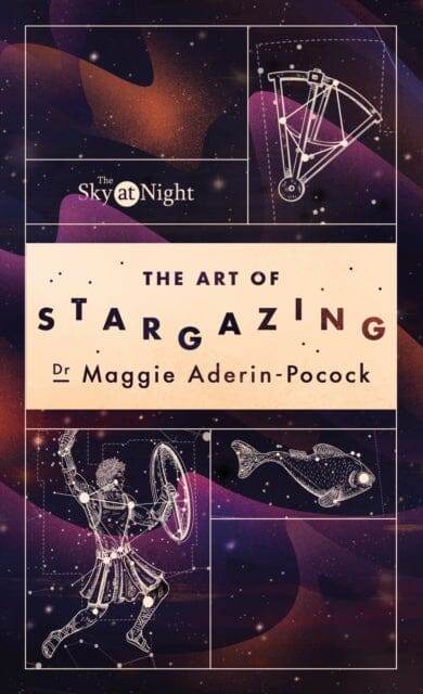 The Sky at Night: The Art of Stargazing : My Essential Guide to Navigating the Night Sky by Dr Maggie Aderin-Pocock Extended Range Ebury Publishing