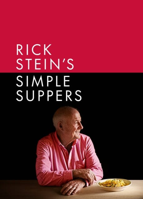 Rick Stein's Simple Suppers : A brand-new collection of over 120 easy recipes by Rick Stein Extended Range Ebury Publishing