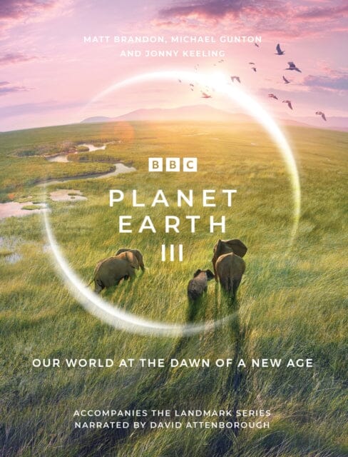 Planet Earth III : Accompanies the Landmark Series Narrated by David Attenborough by Matt Brandon Extended Range Ebury Publishing