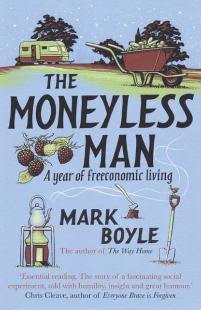 The Moneyless Man: A Year of Freeconomic Living by Mark Boyle Extended Range Oneworld Publications