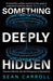 Something Deeply Hidden: Quantum Worlds and the Emergence of Spacetime by Sean Carroll Extended Range Oneworld Publications