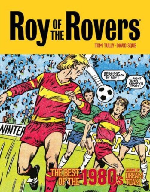 Roy of the Rovers: The Best of the 1980s Volume 2 : Dream Team by Tom Tully Extended Range Rebellion