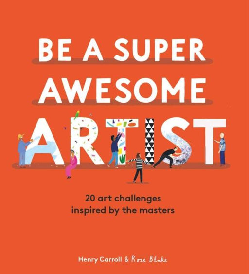 Be a Super Awesome Artist : 20 art challenges inspired by the masters Popular Titles Laurence King Publishing