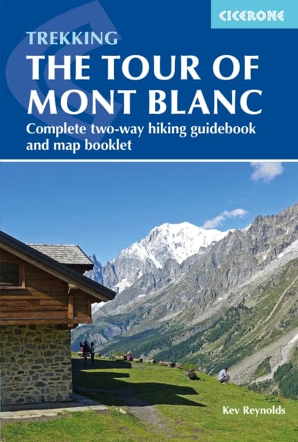 Trekking the Tour of Mont Blanc : Complete two-way hiking guidebook and map booklet Extended Range Cicerone Press
