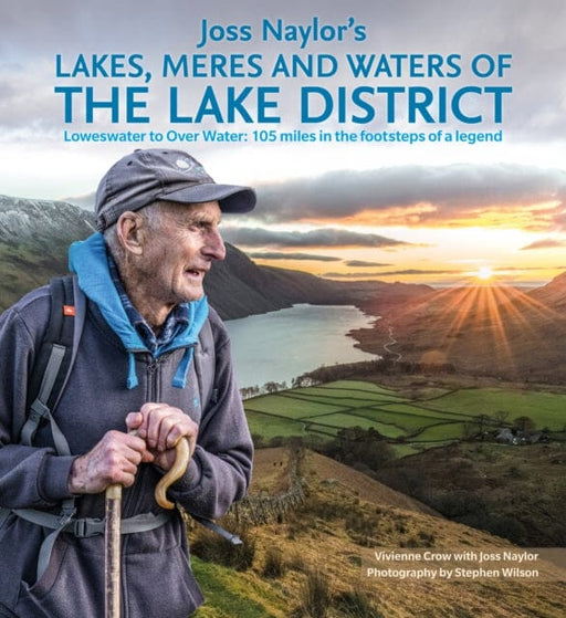 Joss Naylor's Lakes, Meres and Waters of the Lake District: Loweswater to Over Water 105 miles in the footsteps of a legend by Vivienne Crow Extended Range Cicerone Press
