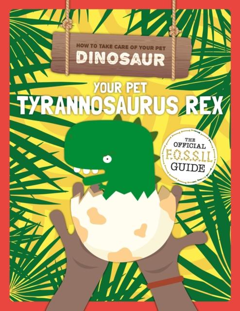 Your Pet Tyrannosaurus Rex Popular Titles BookLife Publishing