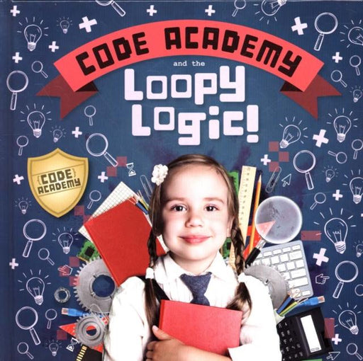 Code Academy and the Loopy Logic! Popular Titles BookLife Publishing