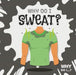 Why Do I Sweat? Popular Titles BookLife Publishing