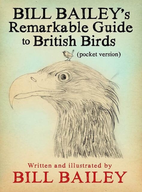 Bill Bailey's Remarkable Guide to British Birds by Bill Bailey Extended Range Quercus Publishing