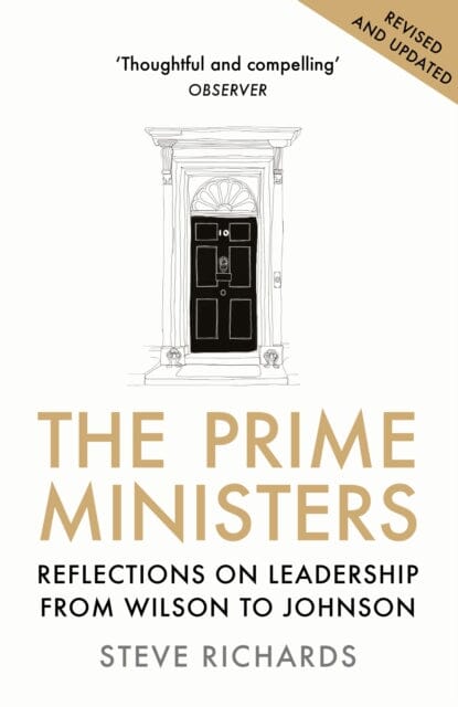 The Prime Ministers: Reflections on Leadership from Wilson to Johnson by Steve Richards Extended Range Atlantic Books