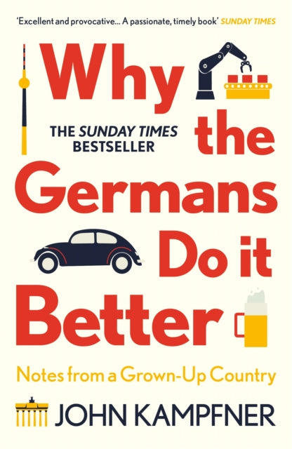 Why the Germans Do it Better: Notes from a Grown-Up Country by John Kampfner Extended Range Atlantic Books