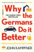 Why the Germans Do it Better: Notes from a Grown-Up Country by John Kampfner Extended Range Atlantic Books