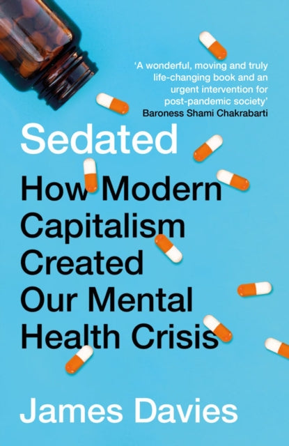 Sedated: How Modern Capitalism Created our Mental Health Crisis by James Davies Extended Range Atlantic Books