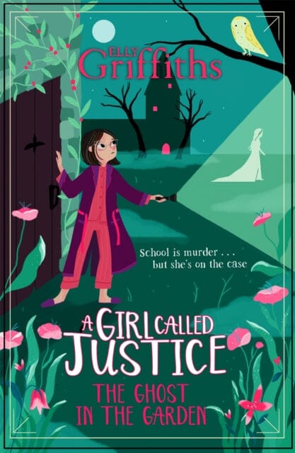 A Girl Called Justice: The Ghost in the Garden Book 3 by Elly Griffiths Extended Range Hachette Children's Group