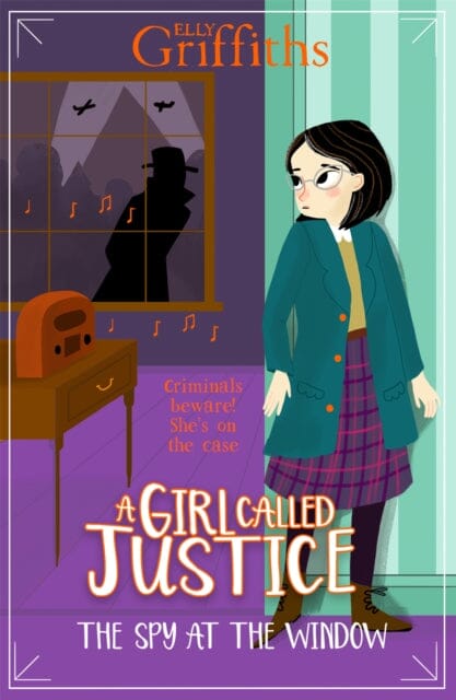 A Girl Called Justice: The Spy at the Window Book 4 by Elly Griffiths Extended Range Hachette Children's Group