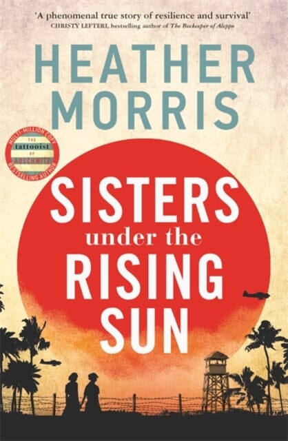Sisters under the Rising Sun : A powerful story from the author of The Tattooist of Auschwitz by Heather Morris Extended Range Zaffre