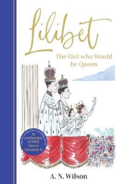 Lilibet: The Girl Who Would be Queen by A.N. Wilson Extended Range Bonnier Books Ltd