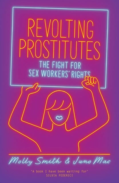 Revolting Prostitutes: The Fight for Sex Workers' Rights by Molly Smith Extended Range Verso Books