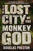 The Lost City of the Monkey God by Douglas Preston Extended Range Bloomsbury Publishing PLC