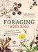 Foraging with Kids: 52 Wild and Free Edibles to Enjoy with Your Children by Adele Nozedar Extended Range Watkins Media Limited