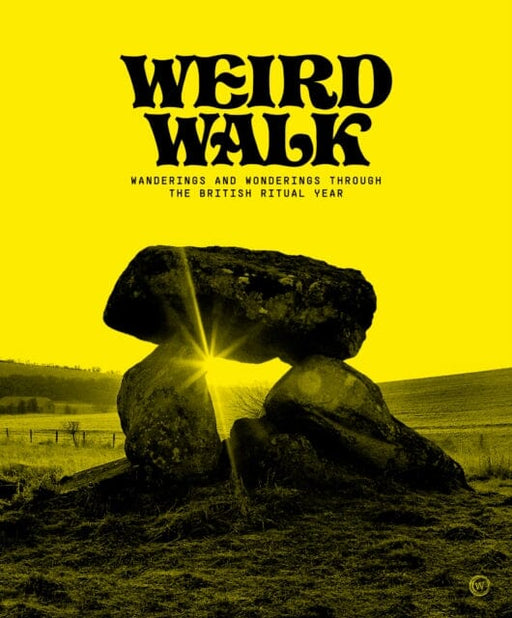 Weird Walk : Wanderings and Wonderings through the British Ritual Year by Weird Walk Extended Range Watkins Media Limited