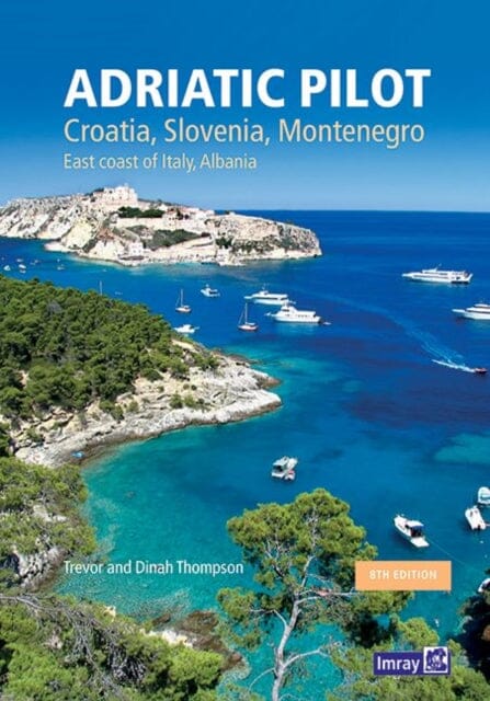 Adriatic Pilot: Croatia, Slovenia, Montenegro, East Coast of Italy, Albania by Imray Extended Range Imray Laurie Norie & Wilson Ltd