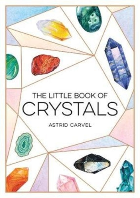 The Little Book of Crystals: A Beginner's Guide to Crystal Healing by Astrid Carvel Extended Range Octopus Publishing Group