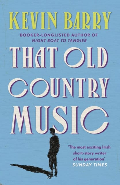 That Old Country Music by Kevin Barry Extended Range Canongate Books