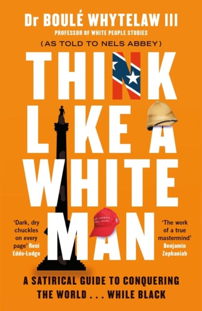 Think Like a White Man: A Satirical Guide to Conquering the World . . . While Black by Dr Boule Whytelaw Extended Range Canongate Books