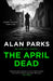 The April Dead by Alan Parks Extended Range Canongate Books