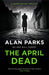 The April Dead by Alan Parks Extended Range Canongate Books Ltd