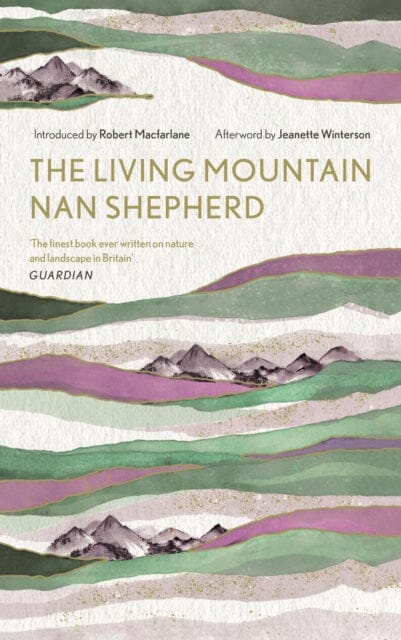 The Living Mountain: A Celebration of the Cairngorm Mountains of Scotland by Nan Shepherd Extended Range Canongate Books