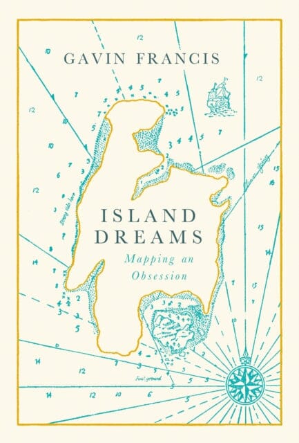 Island Dreams: Mapping an Obsession by Gavin Francis Extended Range Canongate Books
