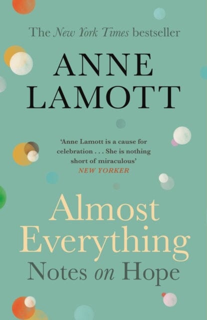 Almost Everything: Notes on Hope by Anne Lamott Extended Range Canongate Books