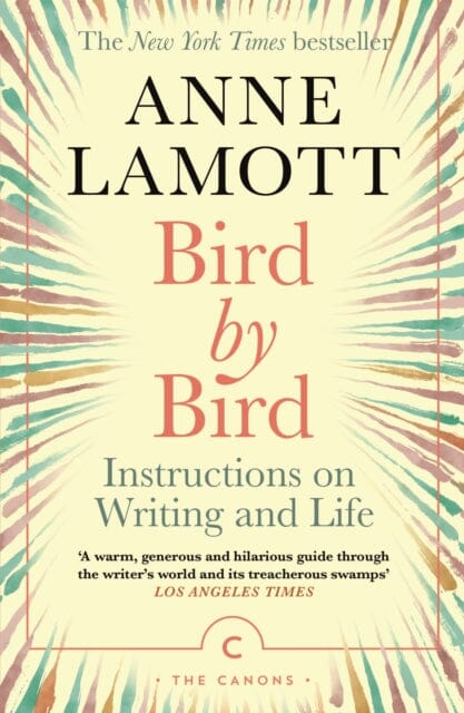 Bird by Bird: Instructions on Writing and Life by Anne Lamott Extended Range Canongate Books