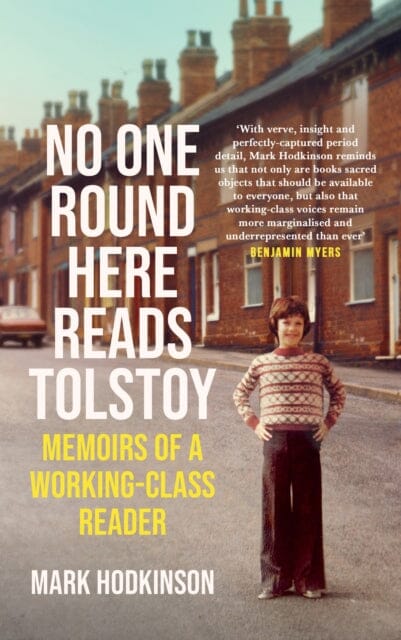 No One Round Here Reads Tolstoy: Memoirs of a Working-Class Reader by Mark Hodkinson Extended Range Canongate Books