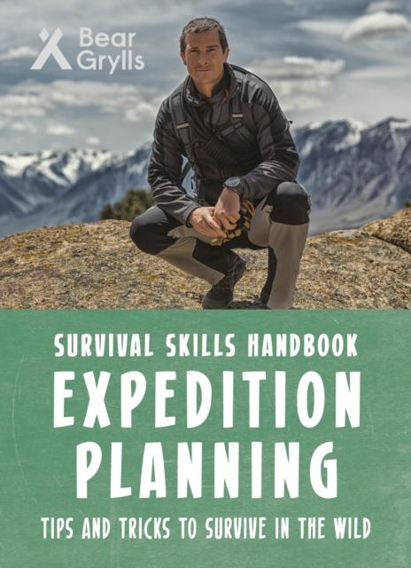Bear Grylls Survival Skills: Expedition Planning Popular Titles Bonnier Zaffre