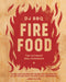 Fire Food: The Ultimate BBQ Cookbook by Christian Stevenson (DJ BBQ) Extended Range Quadrille Publishing Ltd