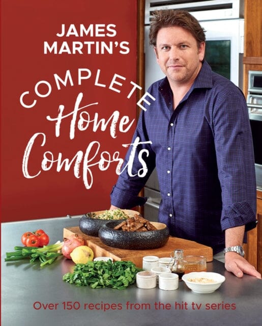 Complete Home Comforts: Over 150 Delicious Comfort-Food Classics by James Martin Extended Range Quadrille Publishing Ltd