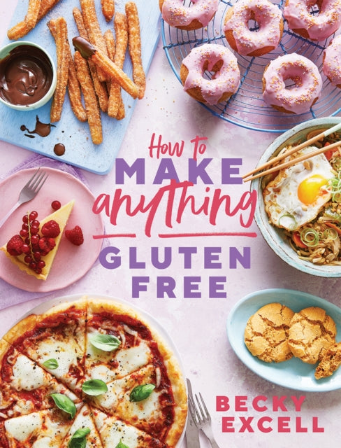 How to Make Anything Gluten Free by Becky Excell Extended Range Quadrille Publishing Ltd