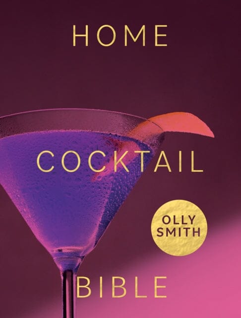 Home Cocktail Bible by Olly Smith Extended Range Quadrille Publishing Ltd