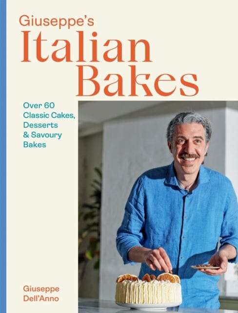 Giuseppe's Italian Bakes : Over 60 Classic Cakes, Desserts and Savoury Bakes Extended Range Quadrille Publishing Ltd